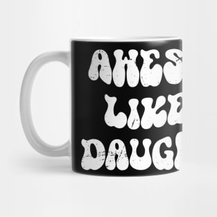 Awesome Like My Daughter , Funny Father's Day Mug